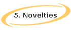 5. Novelties